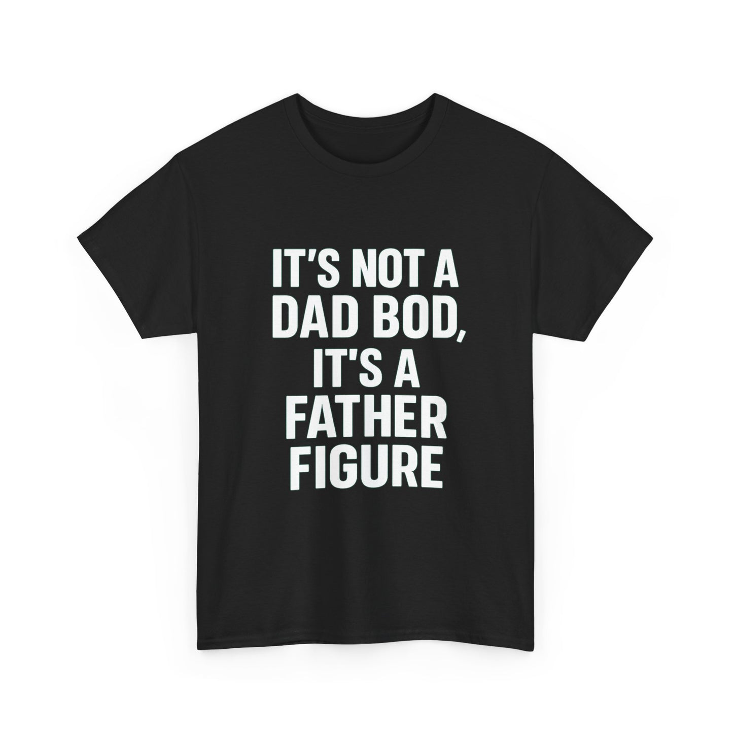 It’s Not a Dad Bod, It’s a Father Figure – Legendary Comfort Tee