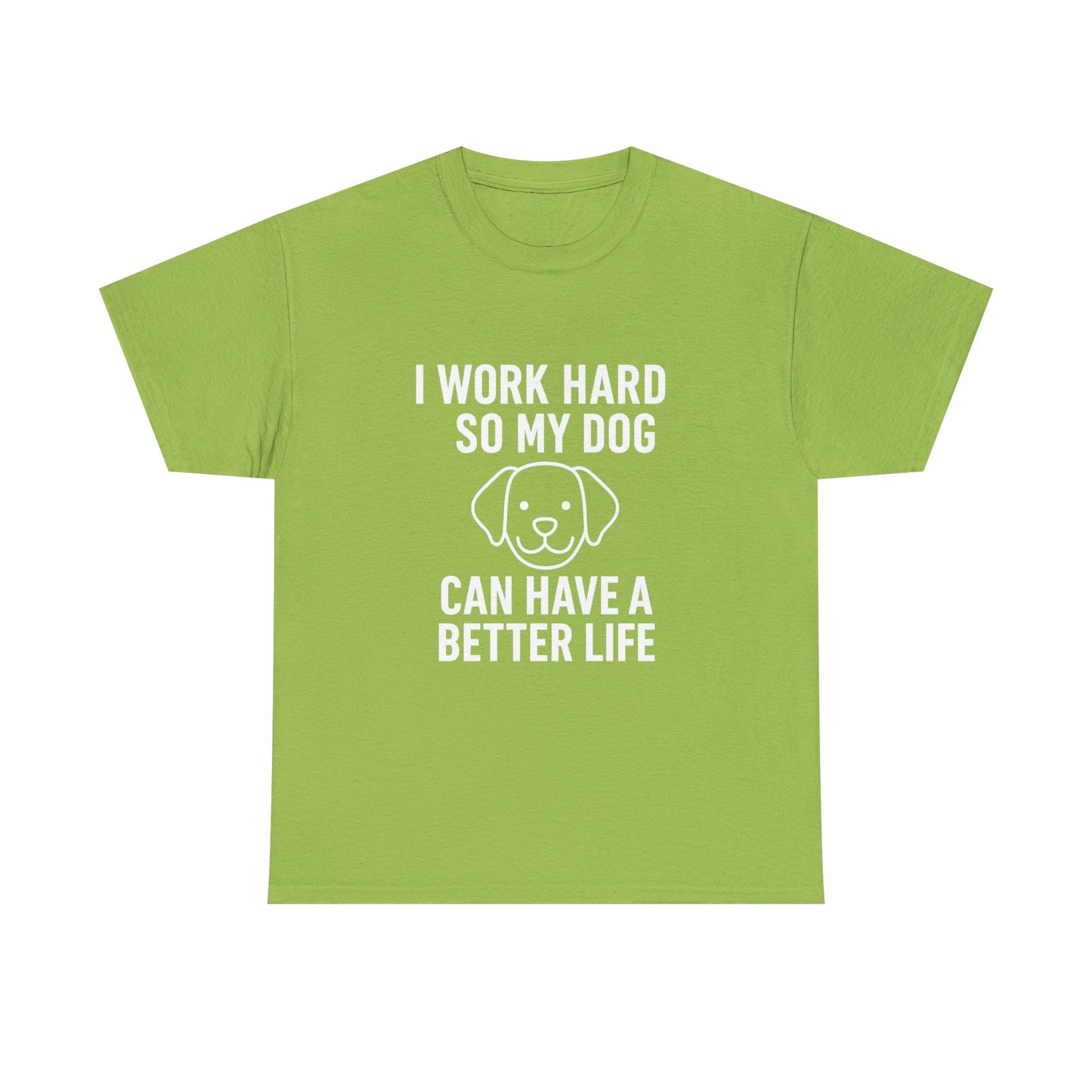 I Work Hard So My Dog Can Have a Better Life – Canine Provider Tee