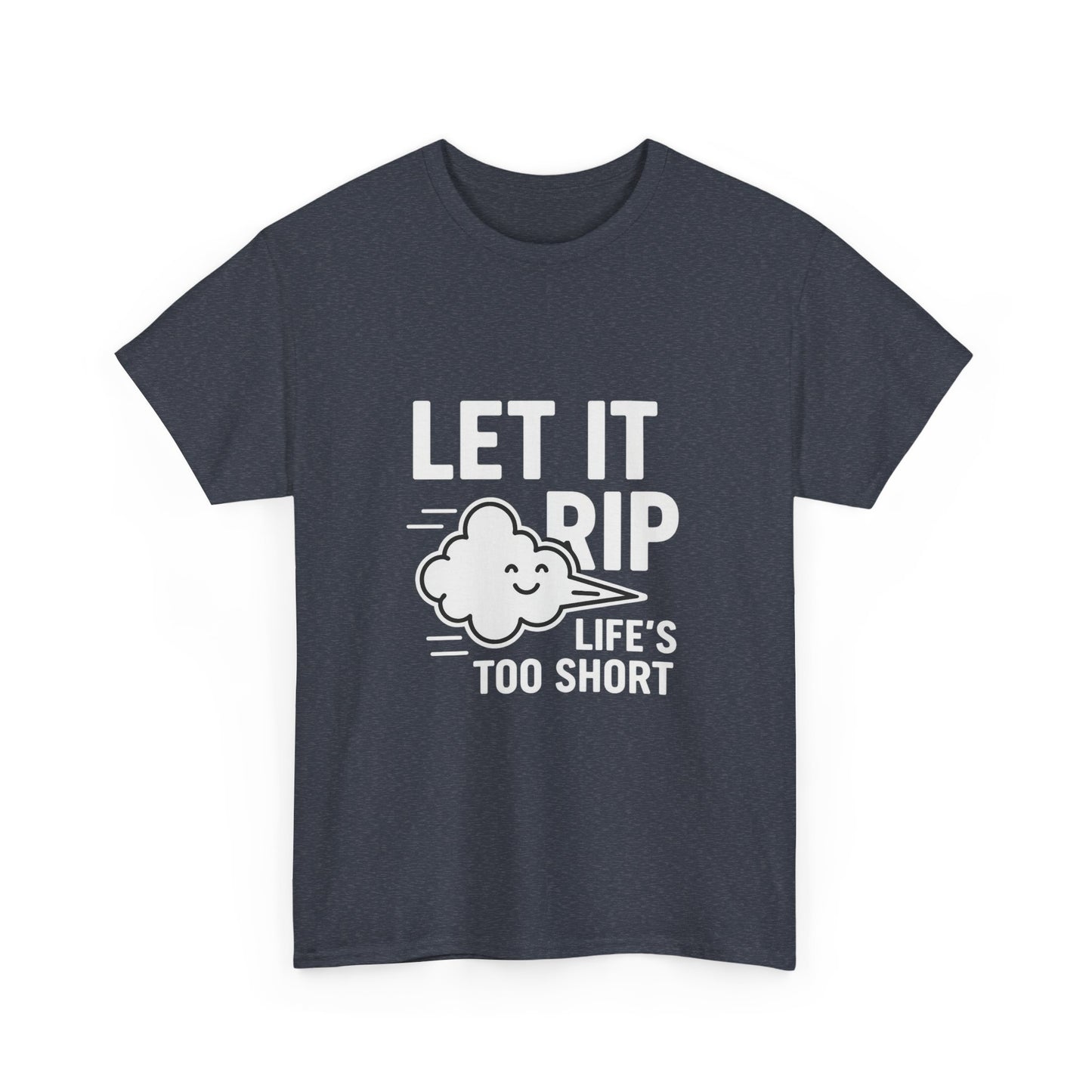 Let It Rip – Life’s Too Short Flatulence Freedom Tee
