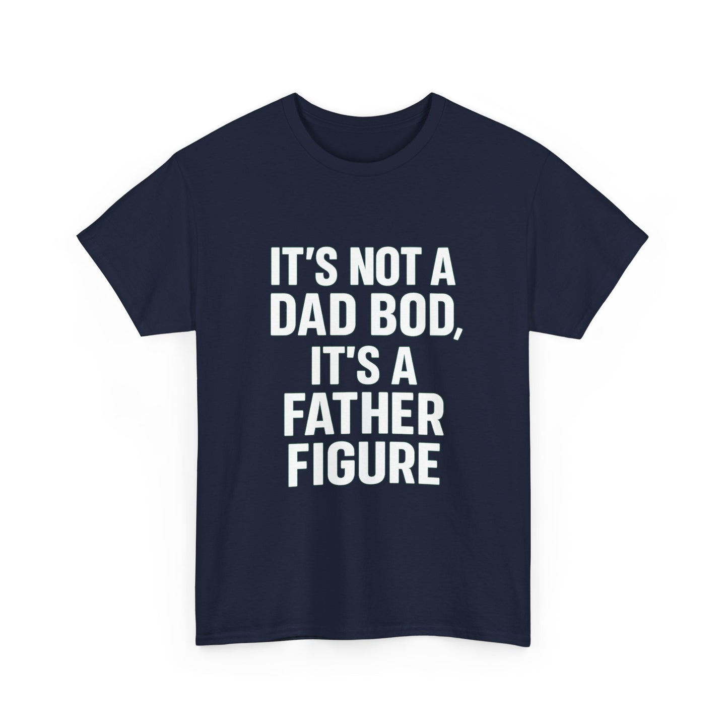 It’s Not a Dad Bod, It’s a Father Figure – Legendary Comfort Tee