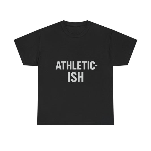 Athletic-Ish Unisex Tee | Casual Wear, Workout Gear, Funny T-Shirt, Gift for Athletes, Everyday Comfort