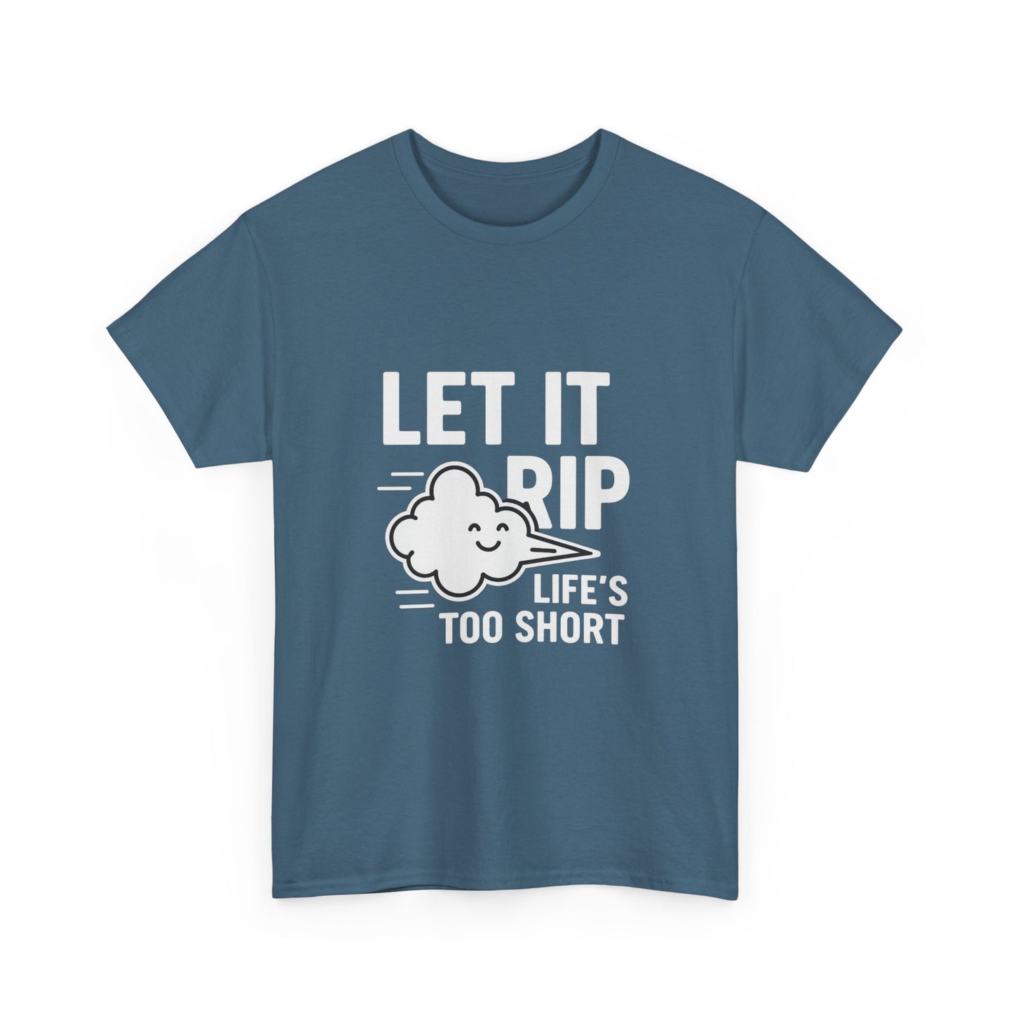 Let It Rip – Life’s Too Short Flatulence Freedom Tee
