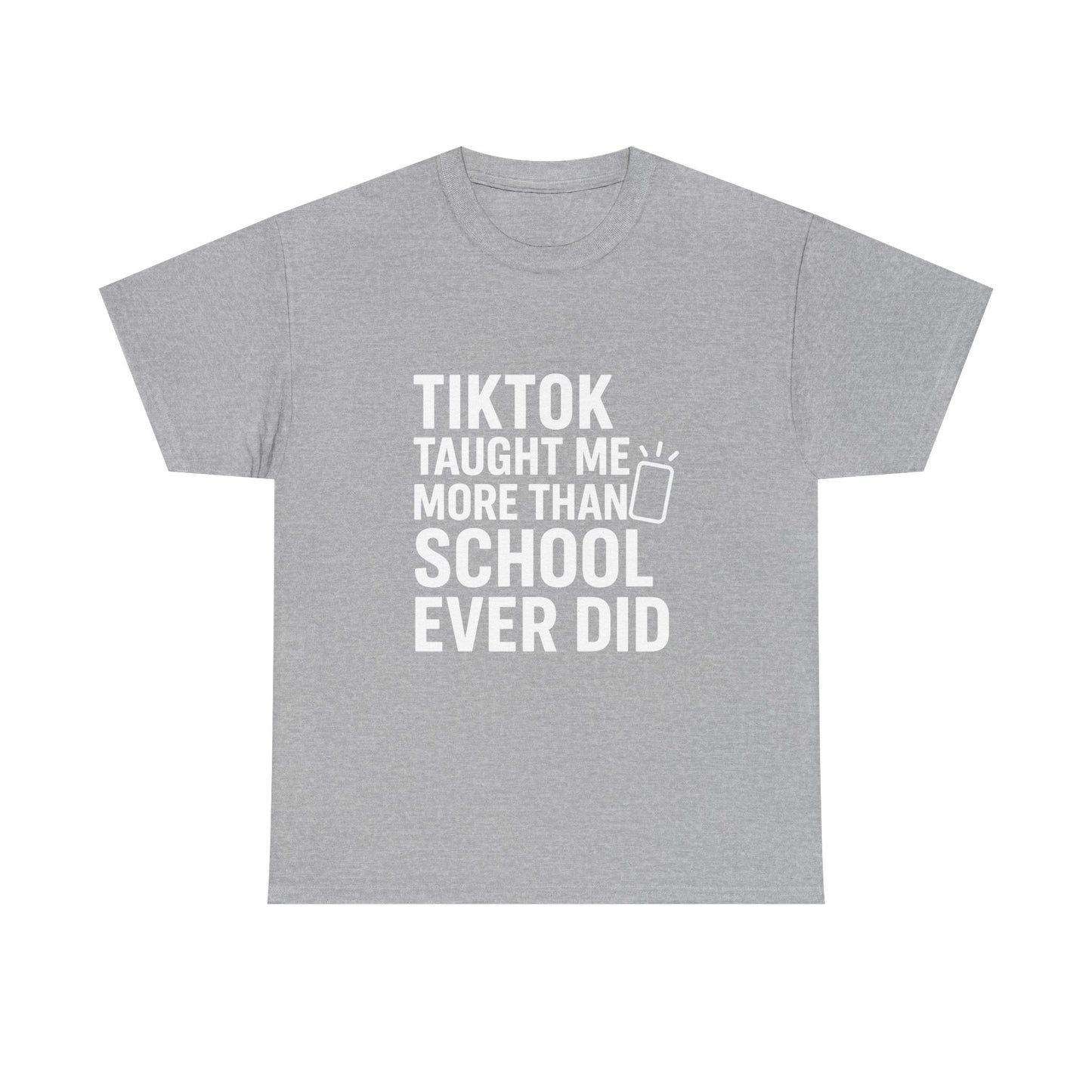 TikTok Taught Me More Than School Ever Did – Educational Chaos Tee